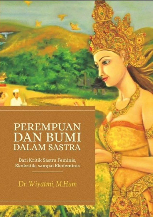 PEREMPUAN DAN BUMI DALAM SASTRA: dari Kritik Sastra Feminis, Ekokritik, sampai  Ekofeminis